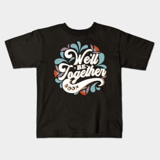 We'll be together soon Kids T-Shirt